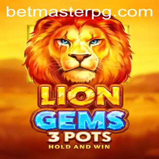 Discovering the Thrills of LionGems3pots with BetMaster